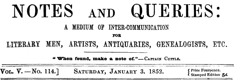 Notes and Queries, Vol. V, Number 114, January 3, 1852&#10;A Medium of Inter-communication for Literary Men, Artists, Antiquaries, Genealogists, etc.