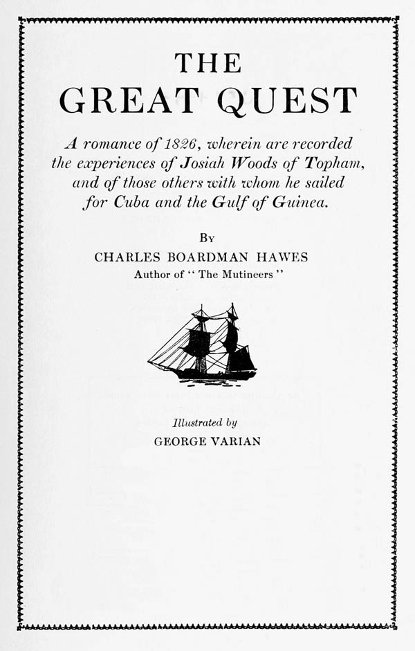 The Great Quest&#10;A romance of 1826, wherein are recorded the experiences of Josiah Woods of Topham, and of those others with whom he sailed for Cuba and the Gulf of Guinea