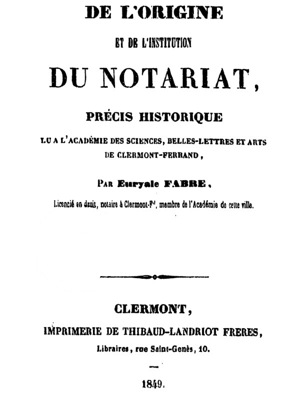 De l'origine et de l'institution du notariat&#10;Précis historique lu à  l'Academie des Sciences, belles-lettres et arts de Clermont-Ferrand