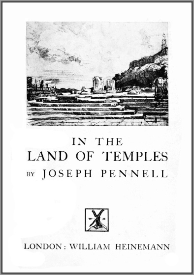 Joseph Pennell's Pictures in the Land of Temples&#10;Reproductions of a Series of Lithographs Made by Him in the Land of Temples, March-June 1913, Together with Impressions and Notes by the Artist.