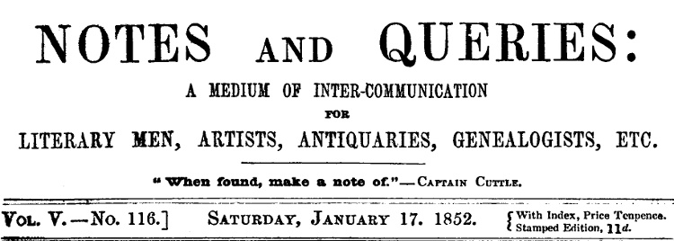 Notes and Queries, Vol. V, Number 116, January 17, 1852&#10;A Medium of Inter-communication for Literary Men, Artists, Antiquaries, Genealogists, etc.