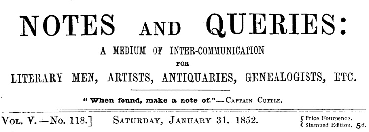 Notes and Queries, Vol. V, Number 118, January 31, 1852&#10;A Medium of Inter-communication for Literary Men, Artists, Antiquaries, Genealogists, etc.