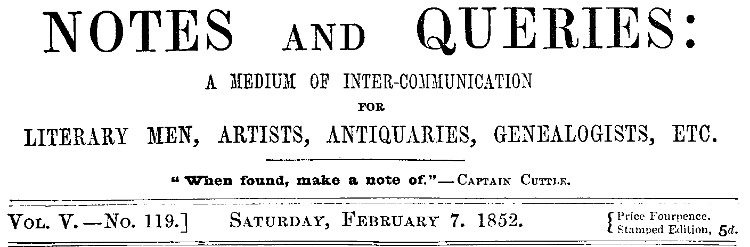 Notes and Queries, Vol. V, Number 119, February 7, 1852&#10;A Medium of Inter-communication for Literary Men, Artists, Antiquaries, Genealogists, etc.