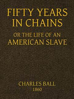 Fifty Years in Chains; or, the Life of an American Slave