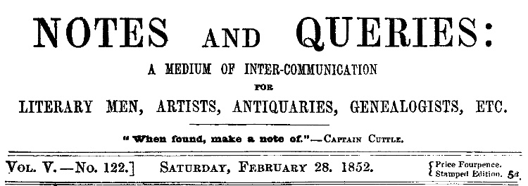 Notes and Queries, Vol. V, Number 122, February 28, 1852&#10;A Medium of Inter-communication for Literary Men, Artists, Antiquaries, Genealogists, etc.