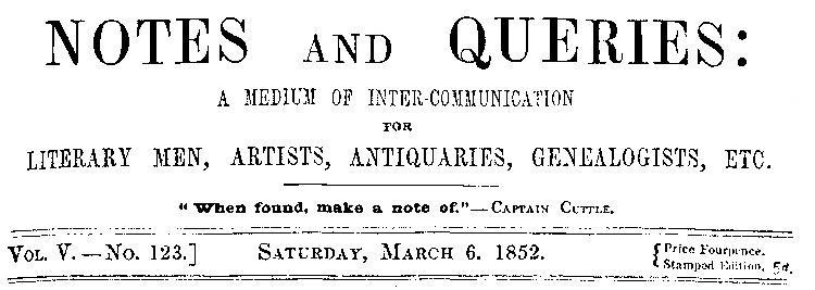 Notes and Queries, Vol. V, Number 123, March 6, 1852&#10;A Medium of Inter-communication for Literary Men, Artists, Antiquaries, Genealogists, etc.