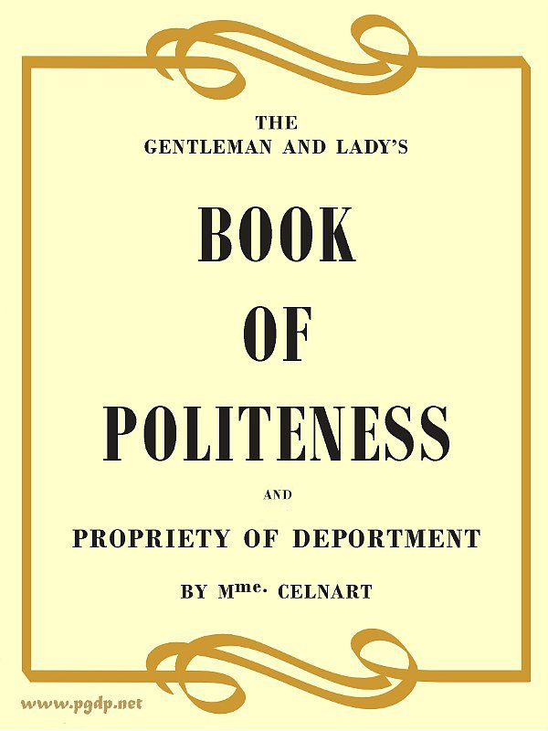 The Gentleman and Lady's Book of Politeness and Propriety of Deportment, Dedicated to the Youth of Both Sexes