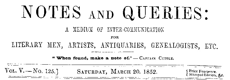 Notes and Queries, Vol. V, Number 125, March 20, 1852&#10;A Medium of Inter-communication for Literary Men, Artists, Antiquaries, Genealogists, etc.