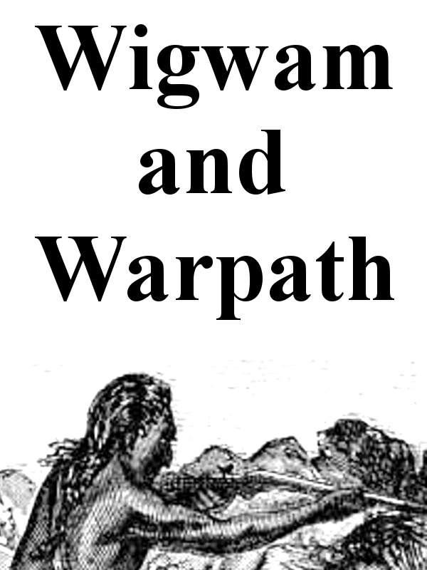 Wigwam and war-path; or, The royal chief in chains