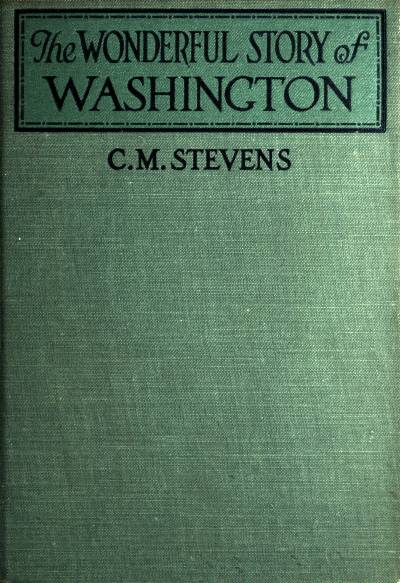 The Wonderful Story of Washington&#10;and the Meaning of His Life for the Youth and Patriotism of America