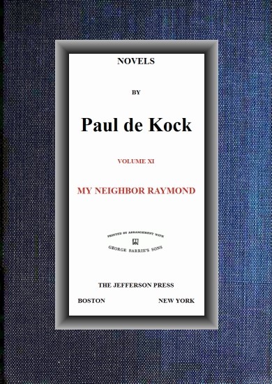 My Neighbor Raymond (Novels of Paul de Kock Volume XI)