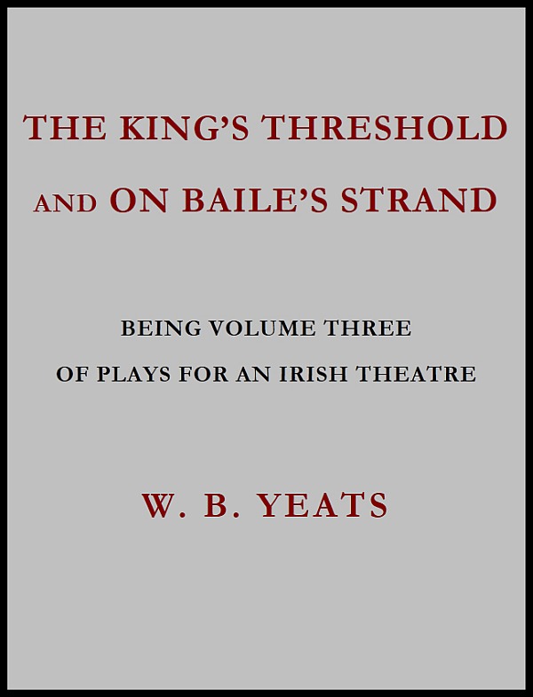 The King's Threshold; and On Baile's Strand