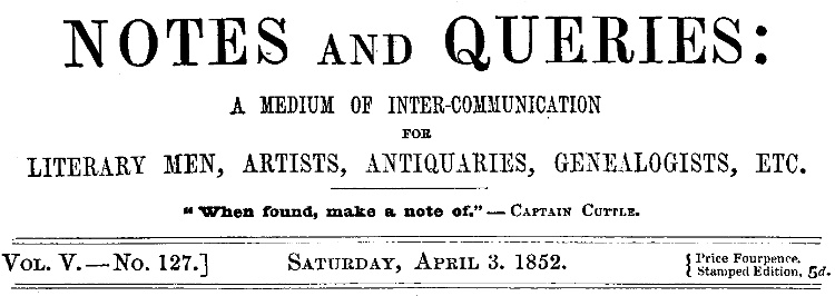 Notes and Queries, Vol. V, Number 127, April 3, 1852&#10;A Medium of Inter-communication for Literary Men, Artists, Antiquaries, Genealogists, etc.