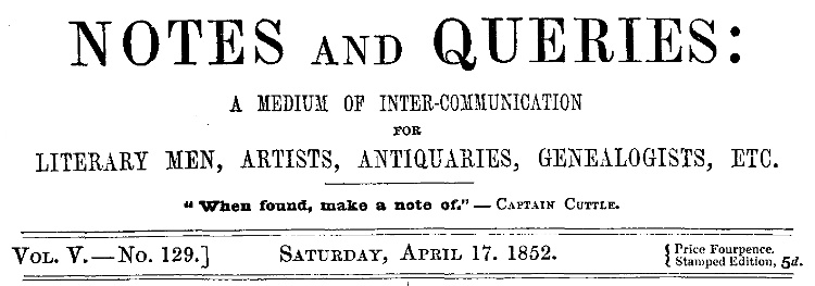 Notes and Queries, Vol. V, Number 129, April 17, 1852&#10;A Medium of Inter-communication for Literary Men, Artists, Antiquaries, Genealogists, etc.