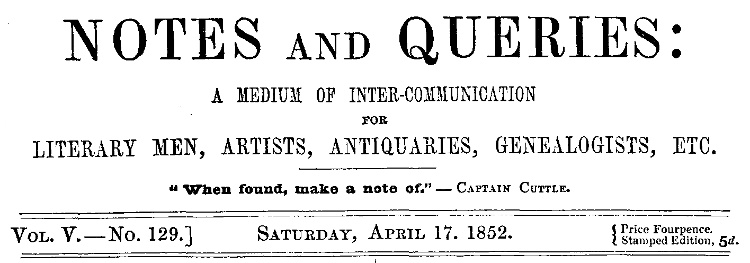 Notlar ve Sorular, Cilt V, Sayı 129, 17 Nisan 1852 - Edebiyat Adamları, Sanatçılar, Tarihçiler, Soybilimciler vb. için İletişim Aracı