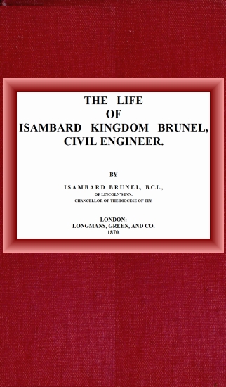 The life of Isambard Kingdom Brunel, Civil Engineer