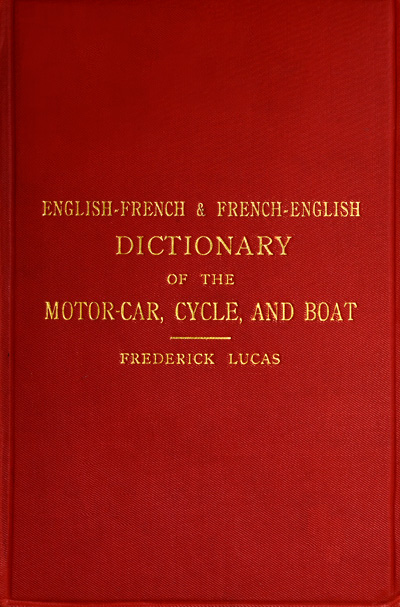 English-French and French-English dictionary of the motor car, cycle, and boat