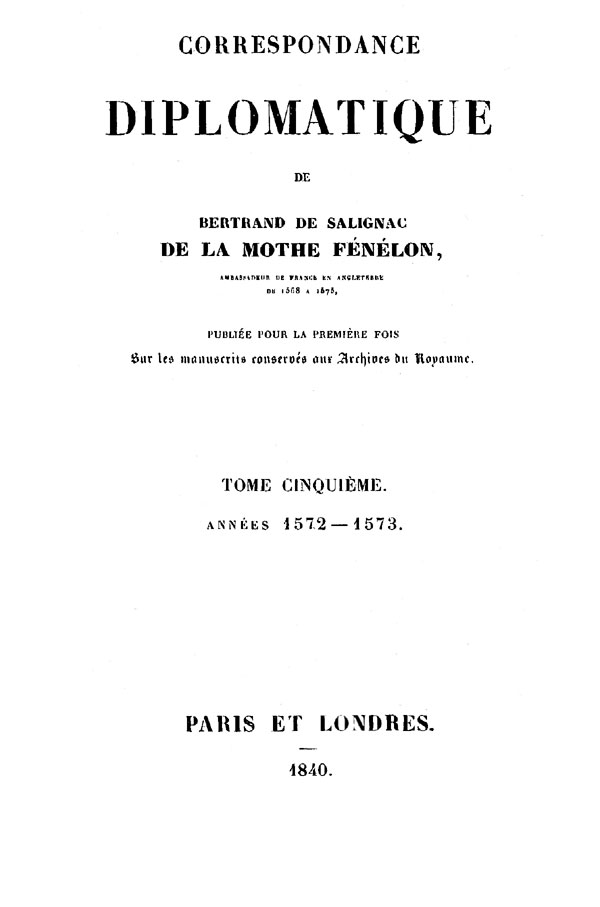 Correspondance diplomatique de Bertrand de Salignac de La Mothe Fénélon, Tome Cinquième&#10;Ambassadeur de France en Angleterre de 1568 à 1575