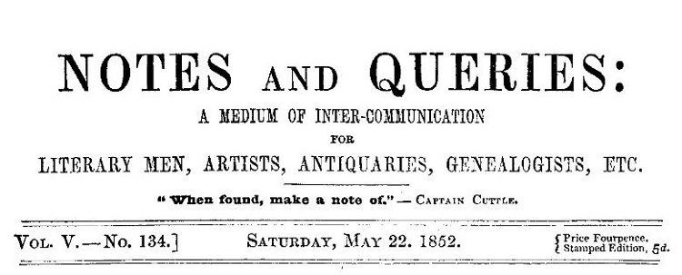 Notes and Queries, Vol. V, Number 134, May 22, 1852&#10;A Medium of Inter-communication for Literary Men, Artists, Antiquaries, Genealogists, etc.