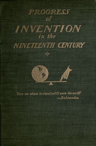 The Progress of Invention in the Nineteenth Century.