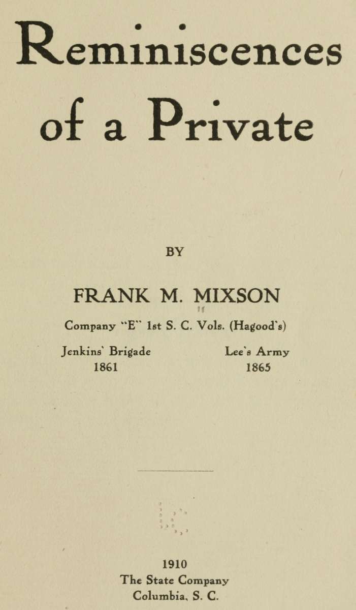 Reminiscences of a Private&#10;by Frank M. Mixson, Company "E" 1st S. C. Vols. (Hagood's)