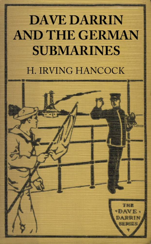 Dave Darrin and the German Submarines&#10;Or, Making a Clean-up of the Hun Sea Monsters