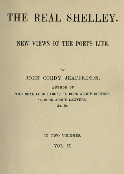 The Real Shelley. New Views of the Poet's Life. Vol. 2 (of 2)