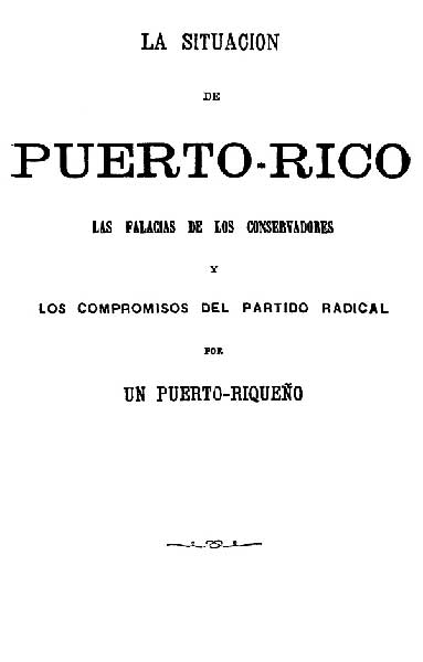 La situacion de Puerto-Rico&#10;Las falacias de los conservadores y los compromisos del partido radical