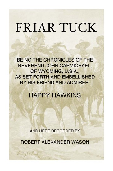 Friar Tuck&#10;Being the Chronicles of the Reverend John Carmichael, of Wyoming, U. S. A.