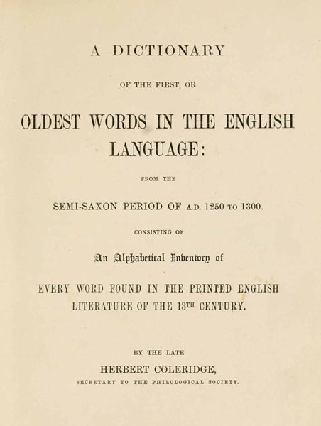 A Dictionary of the First or Oldest Words in the English Language&#10;From the Semi-Saxon Period of A.D. 1250 to 1300