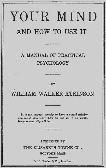 Your Mind and How to Use It: A Manual of Practical Psychology