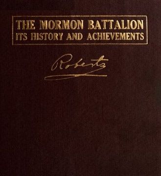 The Mormon Battalion, Its History and Achievements