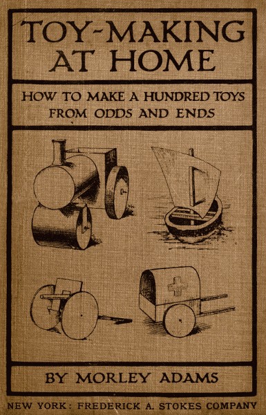 Toy-Making at Home: How to Make a Hundred Toys from Odds and Ends