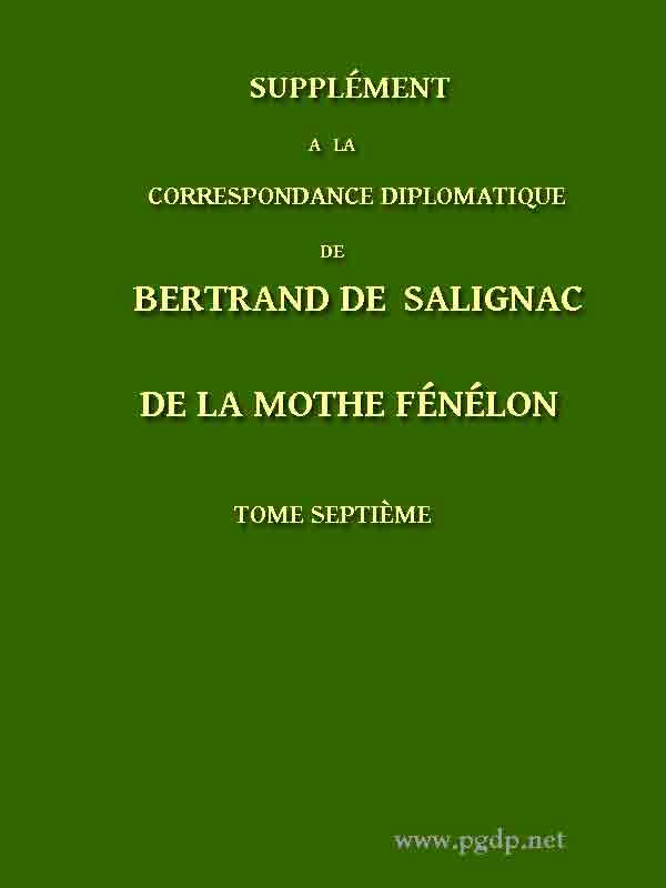 Supplément à la Correspondance Diplomatique de Bertrand de Salignac de La Mothe Fénélon, Tome Septième&#10;Ambassadeur de France en Angleterre de 1568 à 1575