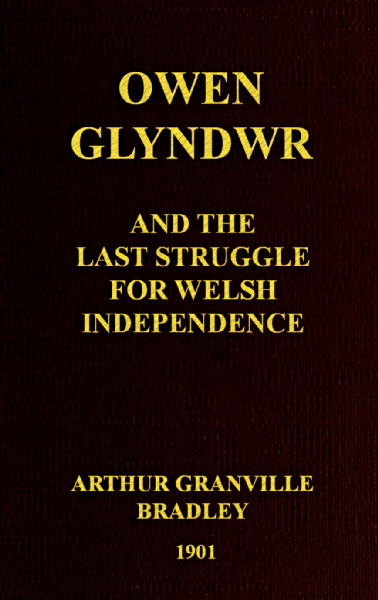 Owen Glyndwr and the Last Struggle for Welsh Independence&#10;With a Brief Sketch of Welsh History