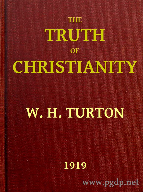 The Truth of Christianity&#10;Being an Examination of the More Important Arguments For and Against Believing in That Religion