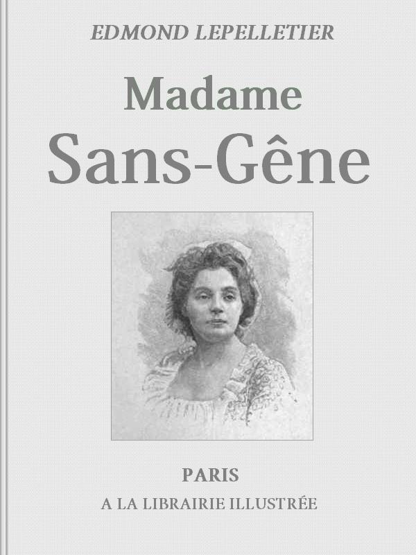 Madame Sans-Gêne, Tome 1&#10;Roman tiré de la Pièce de Mm. Victorien Sardou et Émile Moreau