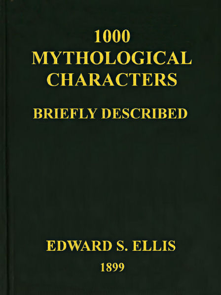 1000 Mythological Characters Briefly Described&#10;Adapted to Private Schools, High Schools and Academies