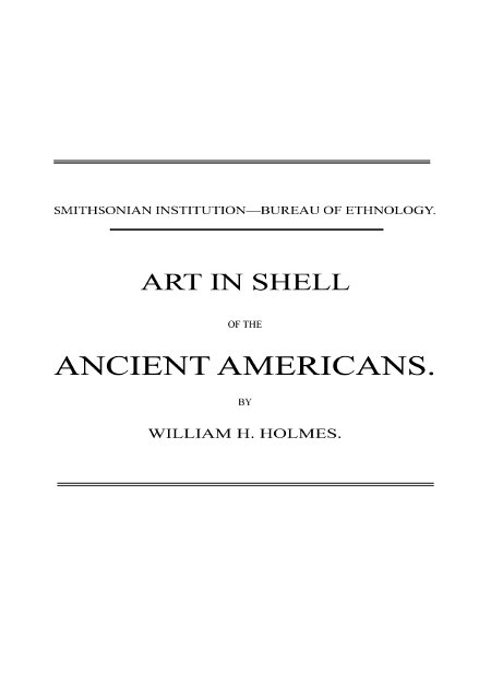 Art in Shell of the Ancient Americans&#10;Second annual report of the Bureau of Ethnology to the Secretary of the Smithsonian Institution, 1880-81, pages 179-306