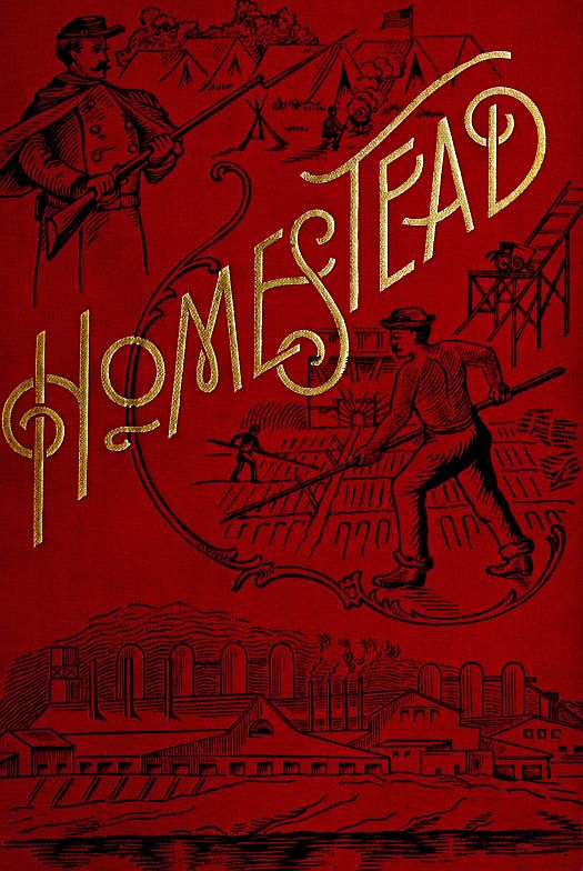 Homestead&#10;A Complete History of the Struggle of July, 1892, between the Carnegie-Steel Company, Limited, and the Amalgamated Association of Iron and Steel Workers