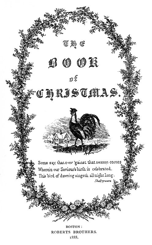 The Book of Christmas&#10;Descriptive of the Customs, Ceremonies, Traditions, Superstitions, Fun, Feeling, and Festivities of the Christmas Season