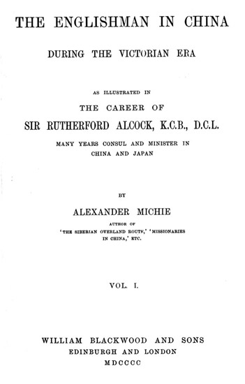 The Englishman in China During the Victorian Era, Vol. 1 (of 2)&#10;As Illustrated in the Career of Sir Rutherford Alcock, K.C.B., D.C.L., Many Years Consul and Minister in China and Japan