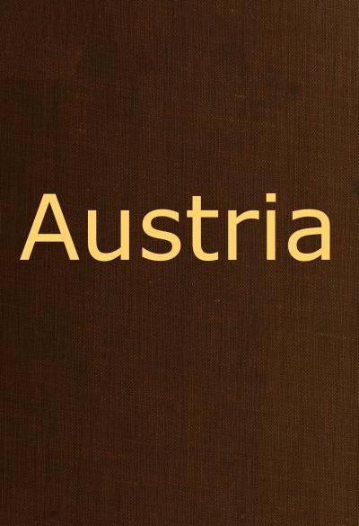 Austria&#10;containing a Description of the Manners, Customs, Character and Costumes of the People of that Empire