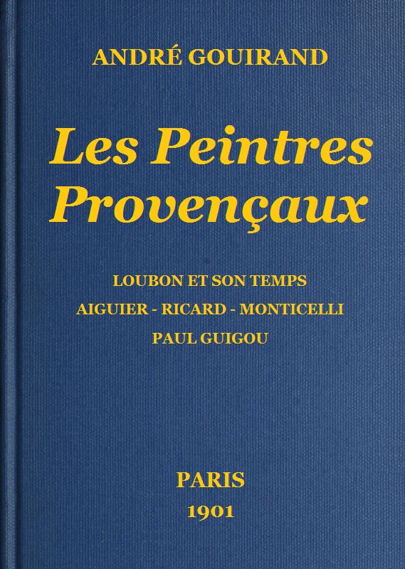 Les Peintres Provençaux&#10;Loubon et son temps - Aiguier - Ricard - Monticelli - Paul Guigou