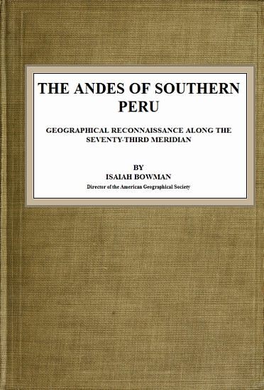 The Andes of Southern Peru&#10;Geographical Reconnaissance along the Seventy-Third Meridian