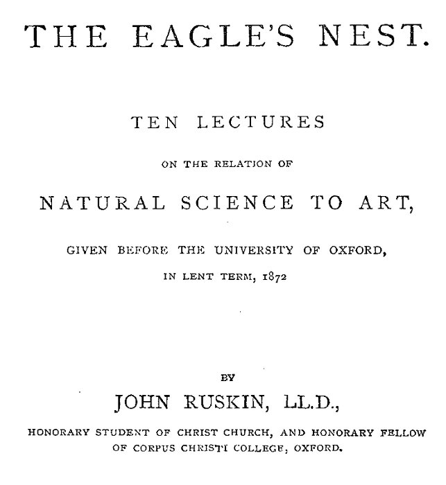 The Eagle's Nest&#10;Ten Lectures on the Relation of Natural Science to Art, Given Before the University of Oxford, in Lent Term, 1872