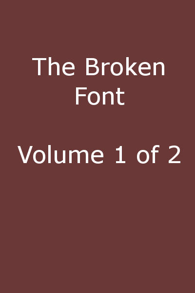 The Broken Font: A Story of the Civil War, Vol. 1 (of 2)