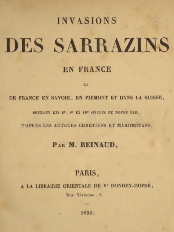 Invasions des Sarrazins en France&#10;et de France en Savoie, en Piémont et dans la Suisse, pendant les 8e, 9e et 10e siècles de notre ère