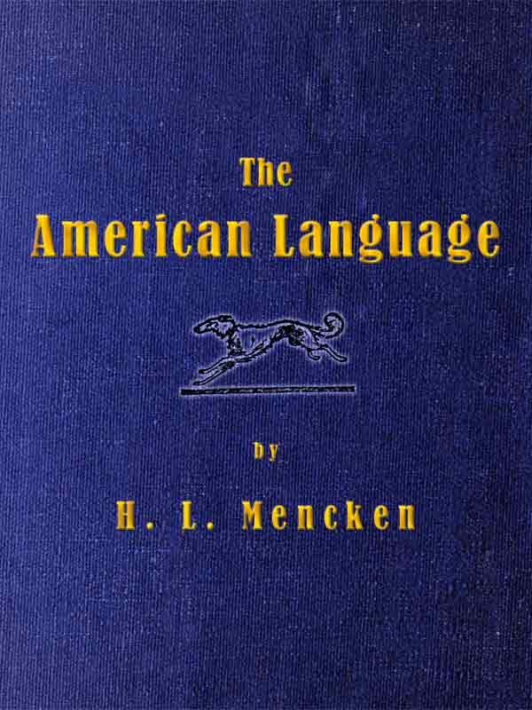 The American Language&#10;A Preliminary Inquiry into the Development of English in the United States