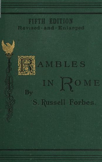 Rambles in Rome&#10;An Archæological and Historical Guide to the Museums, Galleries, Villas, Churches, and Antiquities of Rome and the Campagna